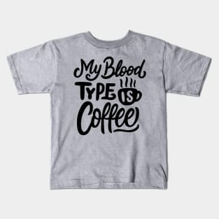 My Blood Type Is Coffee Kids T-Shirt